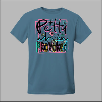 Petty When Provoked Tee