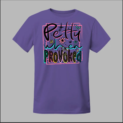 Petty When Provoked Tee