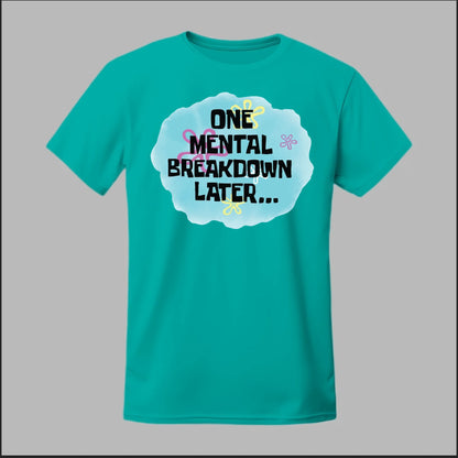 One Mental Breakdown Later Tee