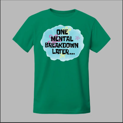 One Mental Breakdown Later Tee
