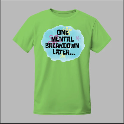 One Mental Breakdown Later Tee