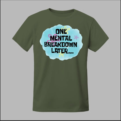 One Mental Breakdown Later Tee