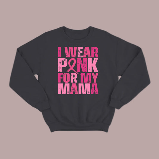 I Wear Pink For My Mama Sweatshirt