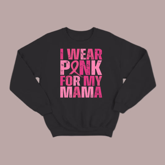I Wear Pink For My Mama Sweatshirt