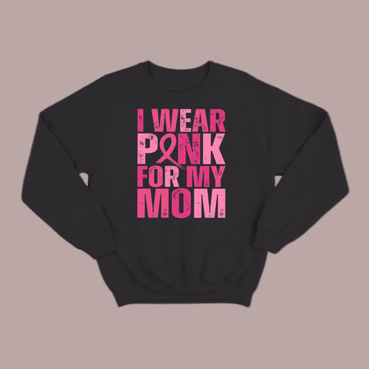 I Wear Pink For My Mom Sweatshirt