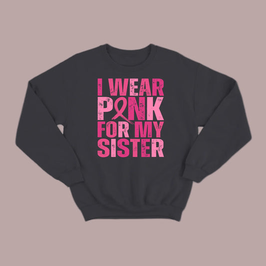 I Wear Pink For My Sister Sweatshirt