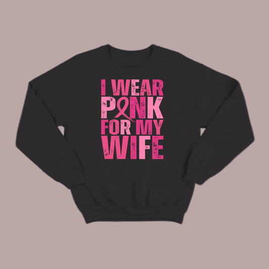 I Wear Pink For My Wife Sweatshirt