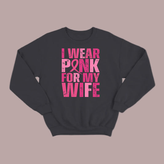 I Wear Pink For My Wife Sweatshirt