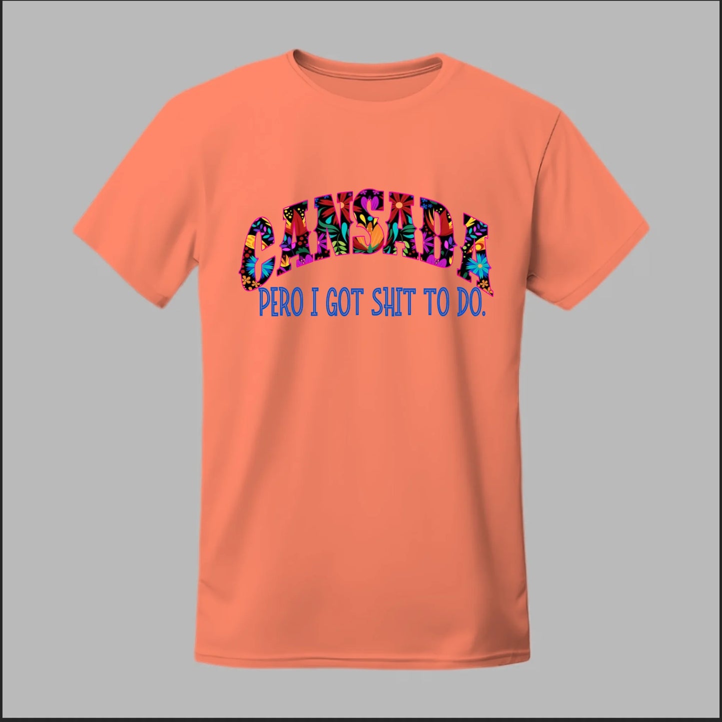 Cansada Pero I Got Sh*t To Do Tee