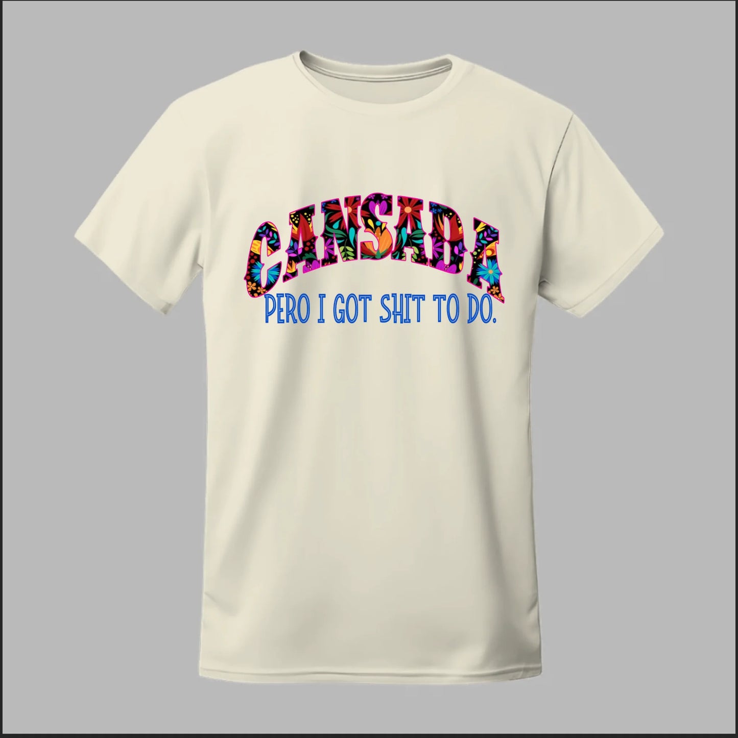 Cansada Pero I Got Sh*t To Do Tee