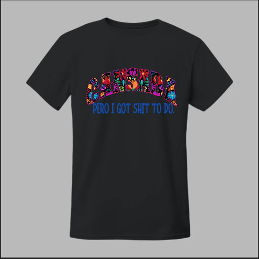 Cansada Pero I Got Sh*t To Do Tee