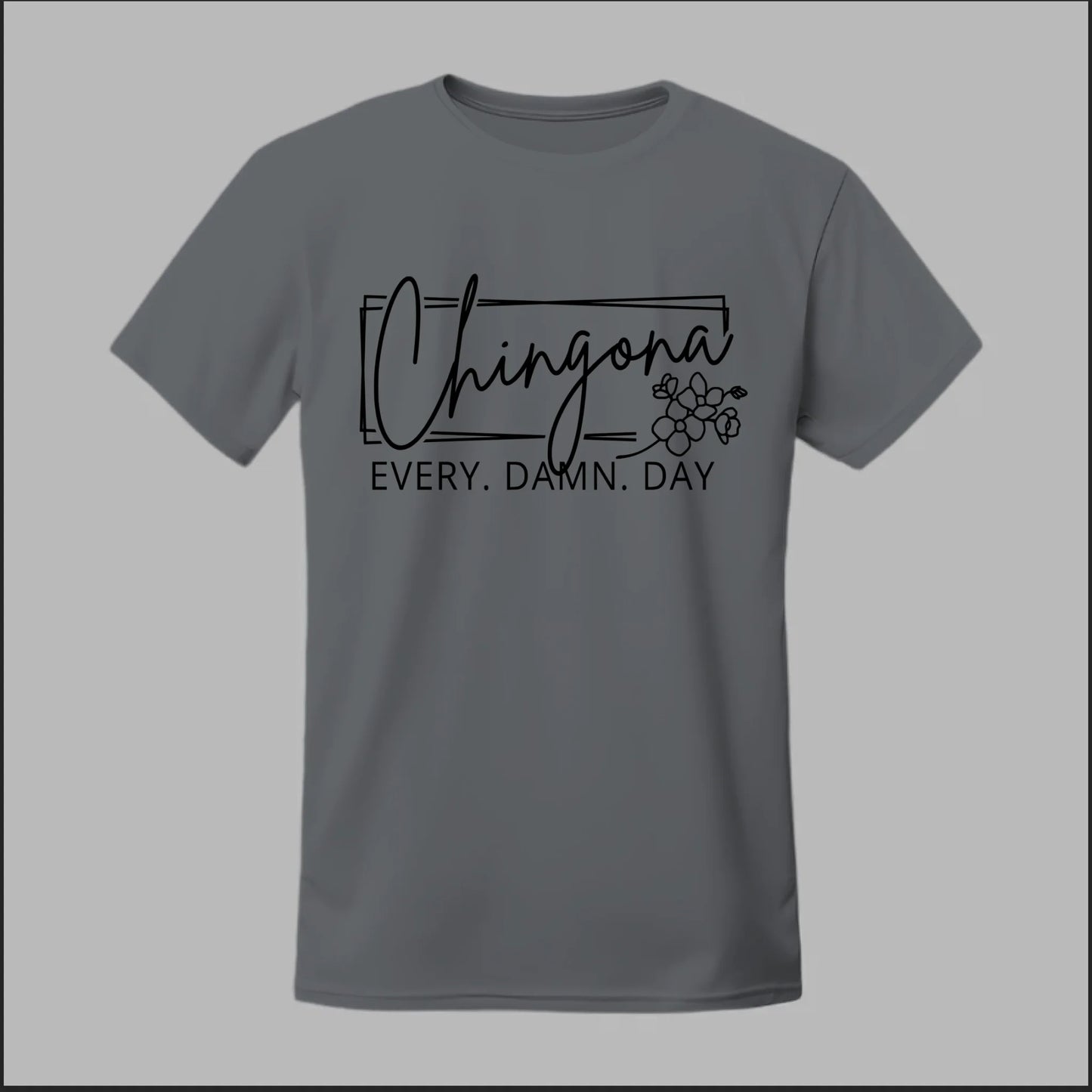 Chingona Every Damn Day (Black) Tee
