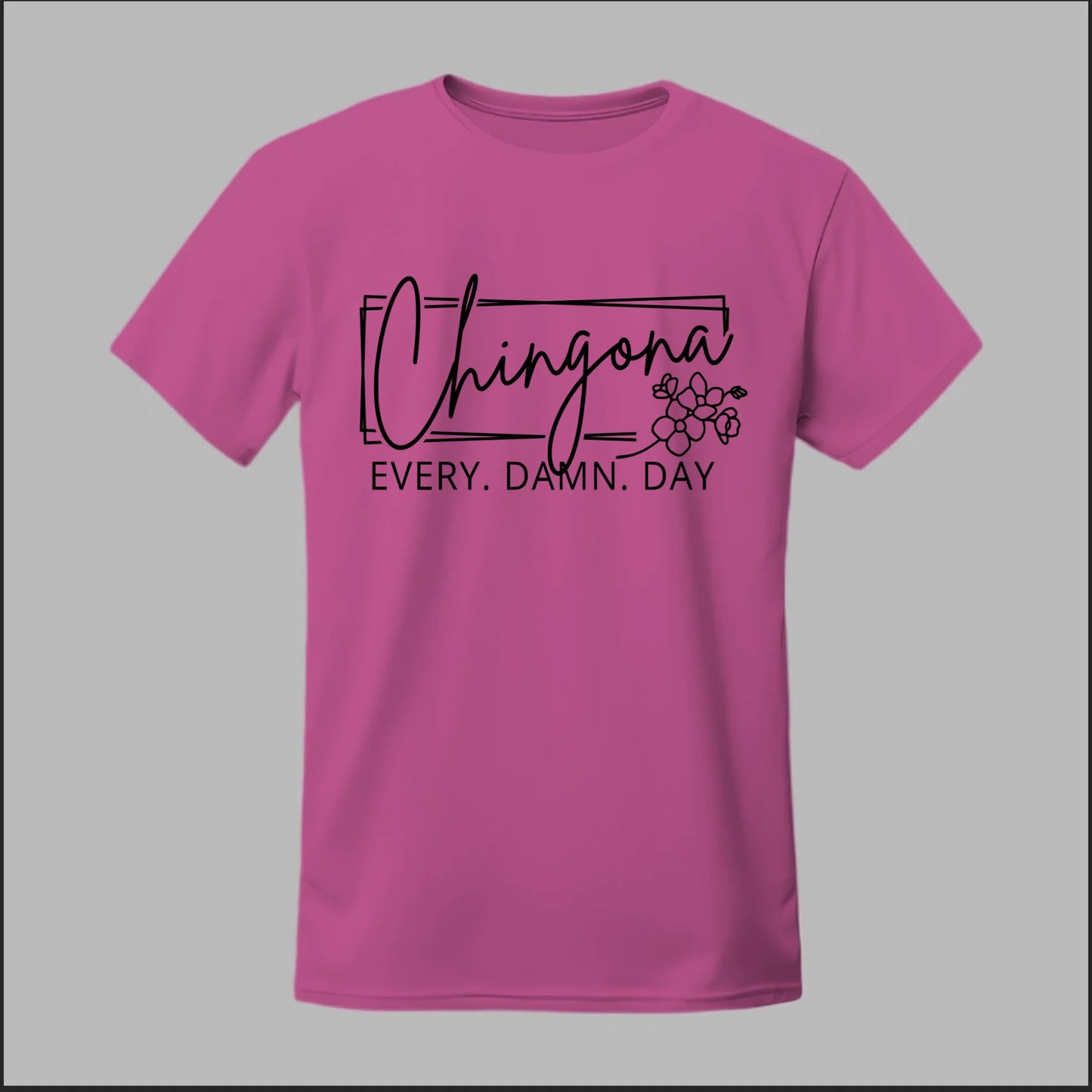 Chingona Every Damn Day (Black) Tee