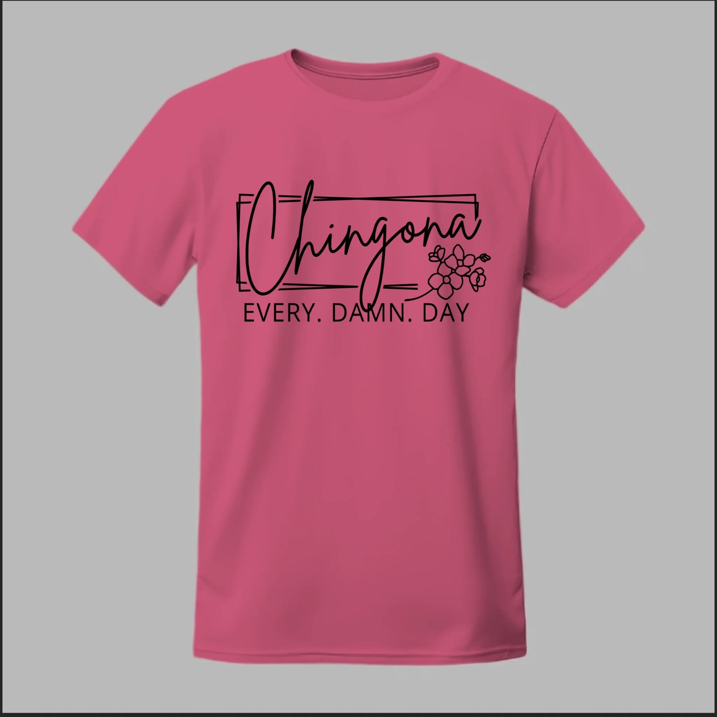 Chingona Every Damn Day (Black) Tee