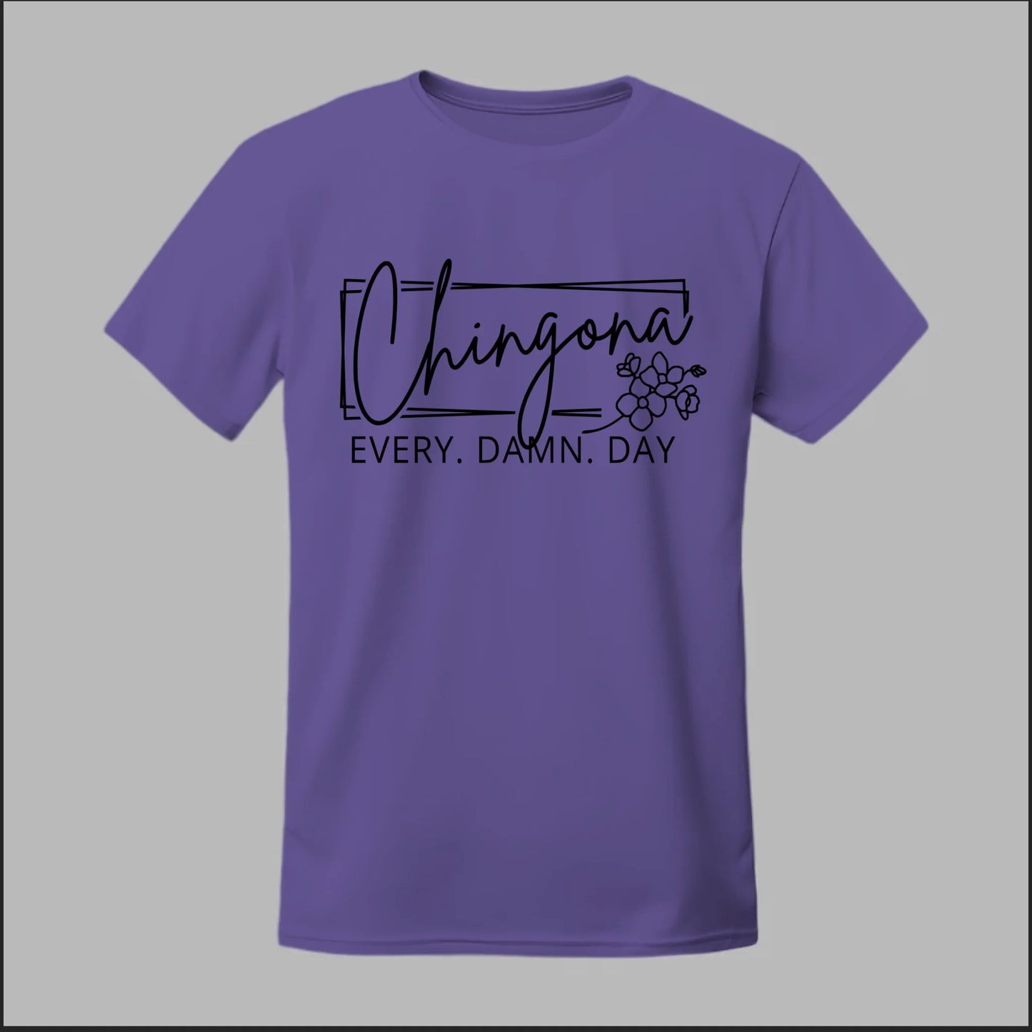 Chingona Every Damn Day (Black) Tee