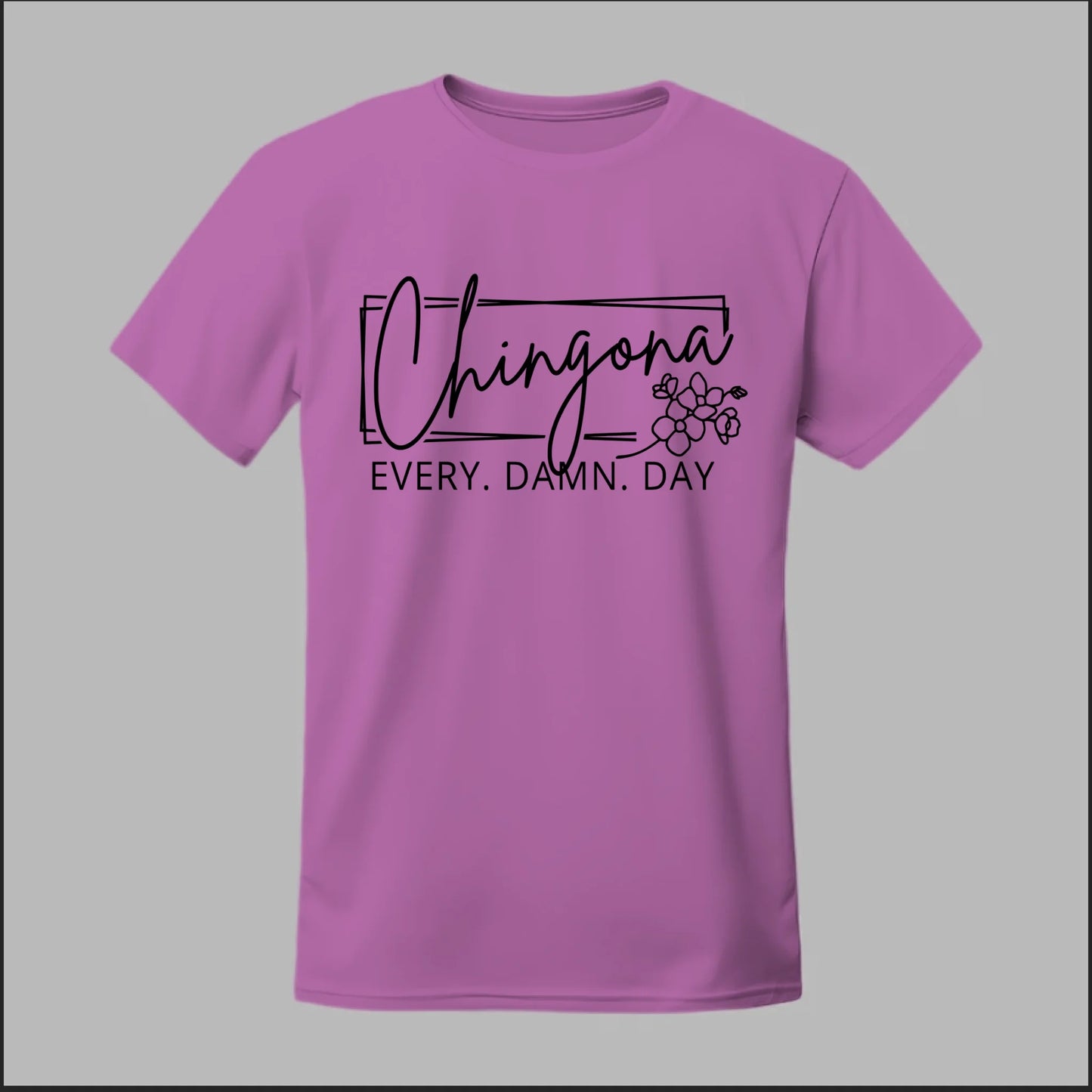 Chingona Every Damn Day (Black) Tee
