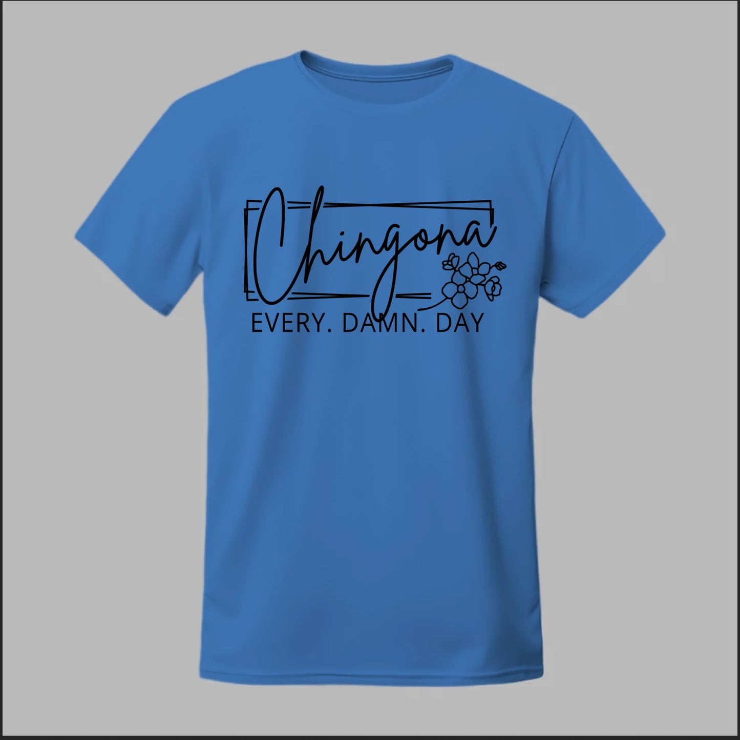 Chingona Every Damn Day (Black) Tee
