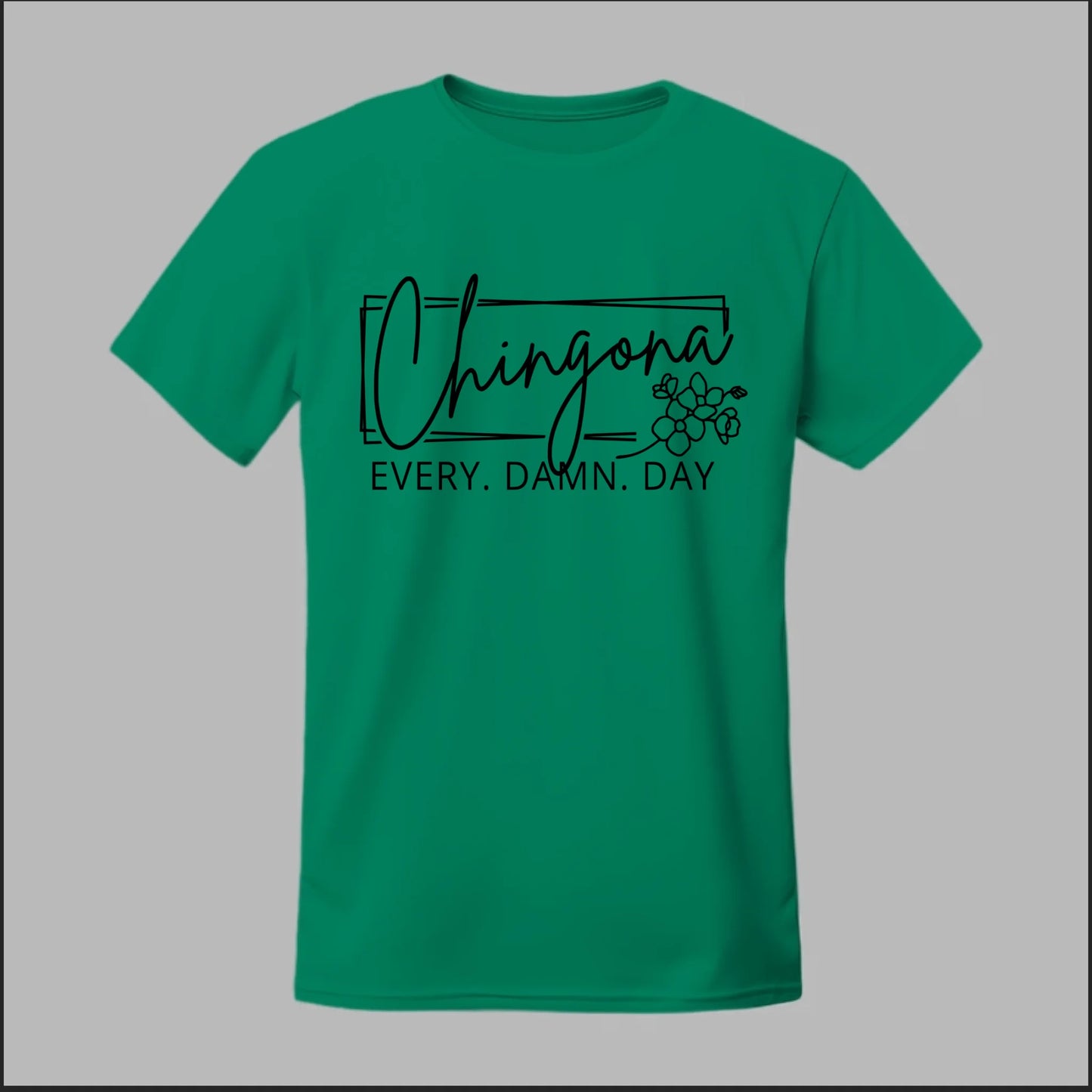 Chingona Every Damn Day (Black) Tee