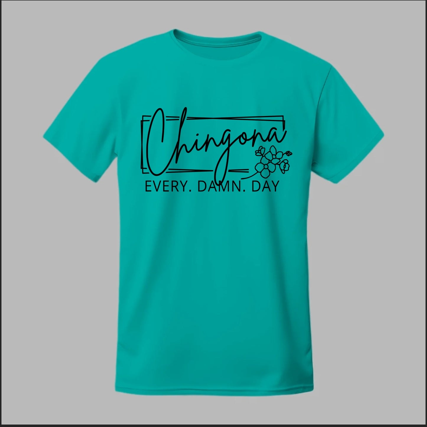Chingona Every Damn Day (Black) Tee