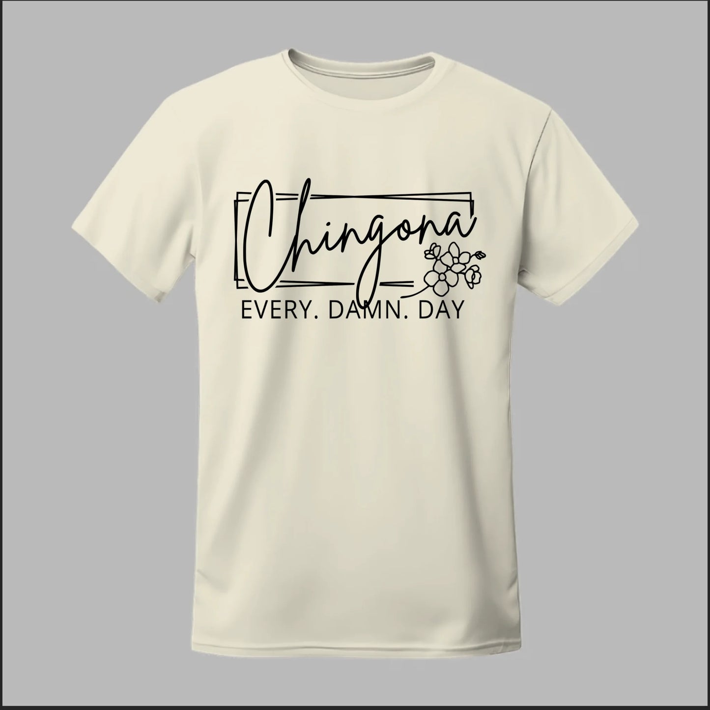 Chingona Every Damn Day (Black) Tee