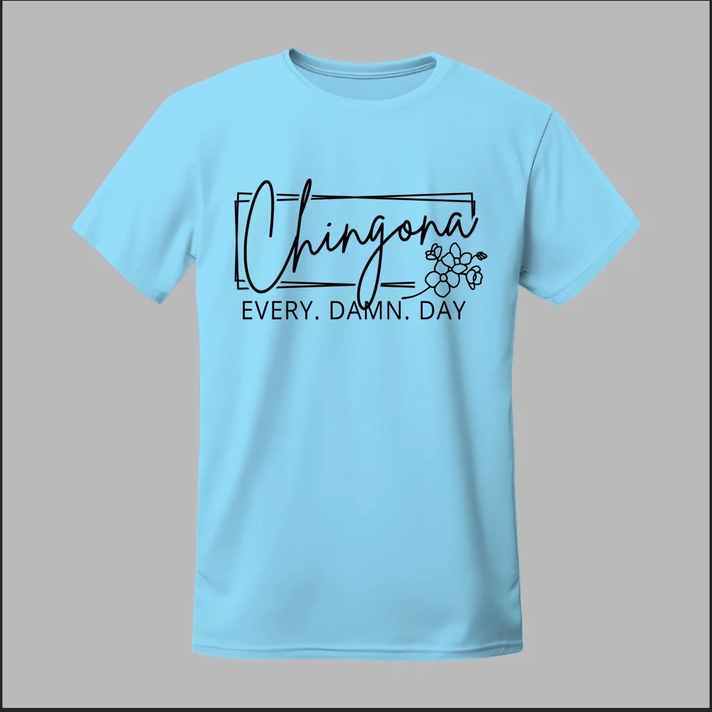 Chingona Every Damn Day (Black) Tee