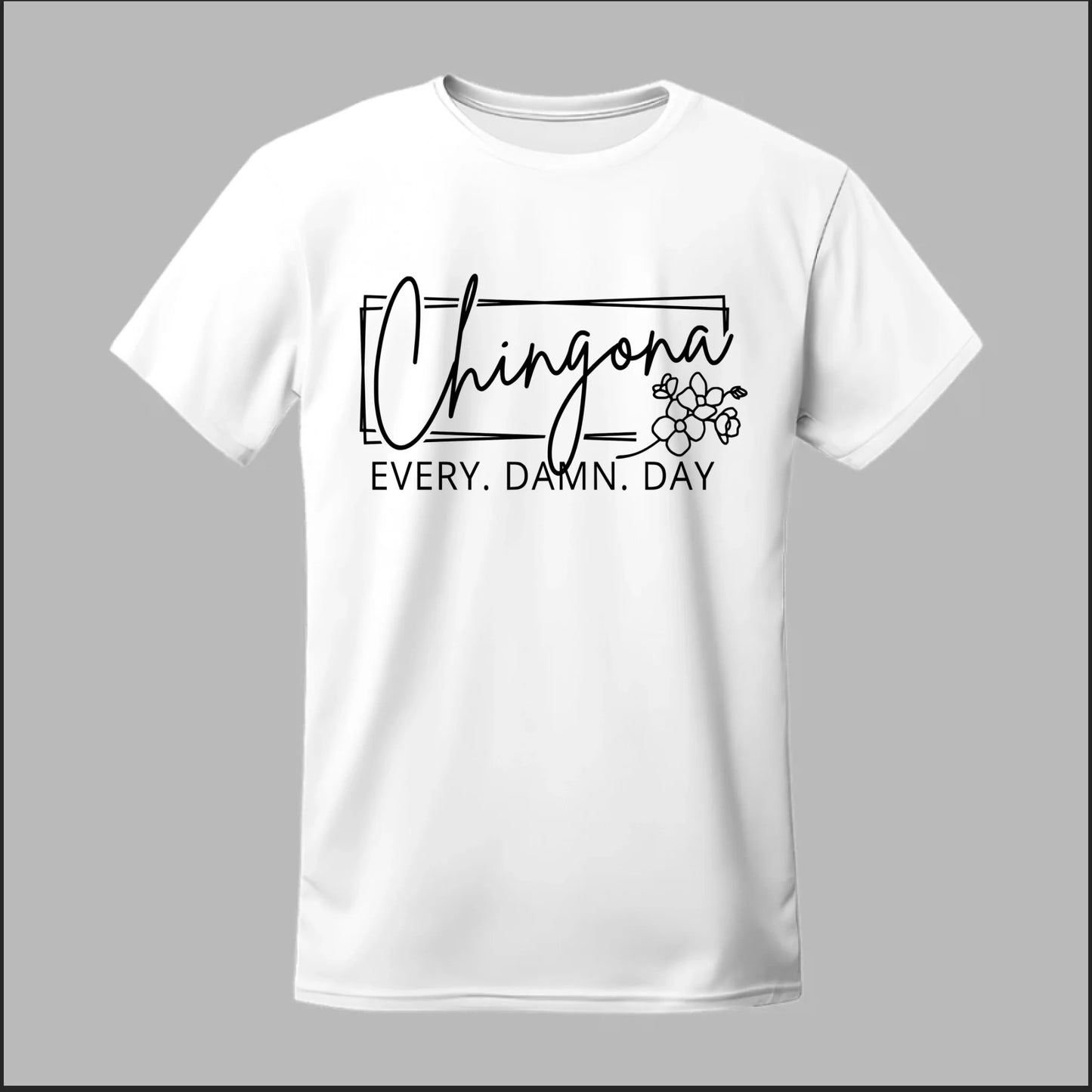 Chingona Every Damn Day (Black) Tee