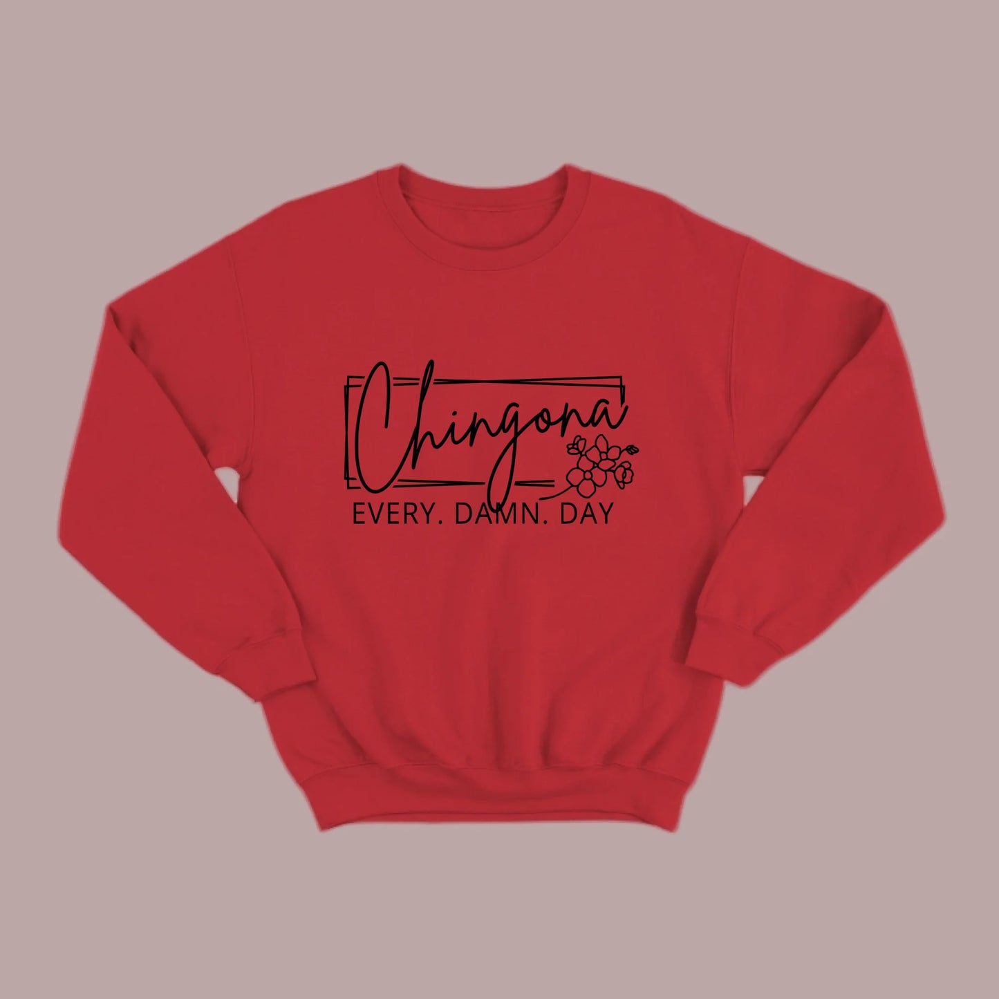 Chingona Every Damn Day (Black) Sweatshirt
