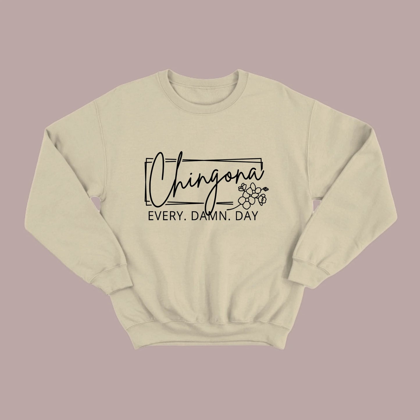 Chingona Every Damn Day (Black) Sweatshirt