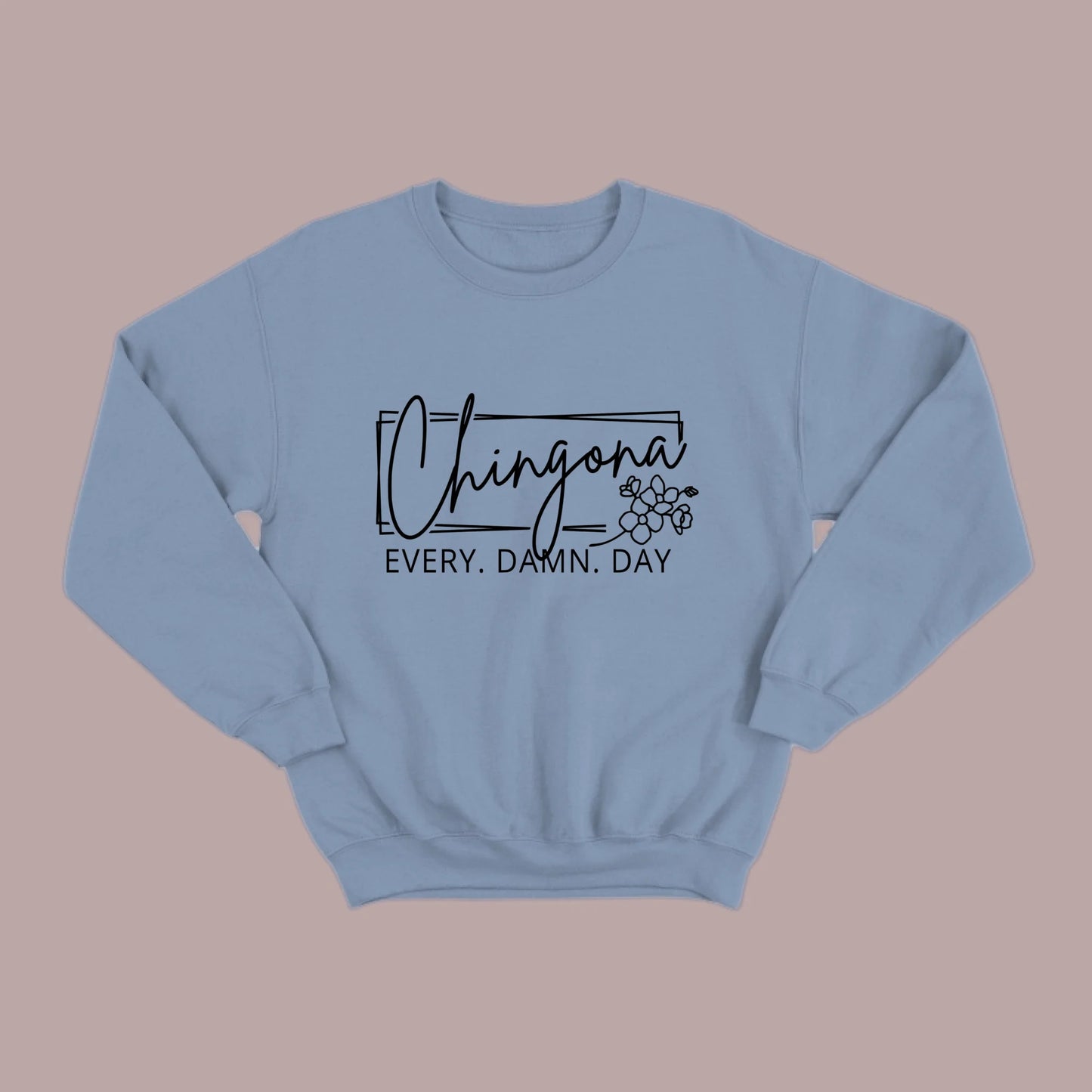Chingona Every Damn Day (Black) Sweatshirt