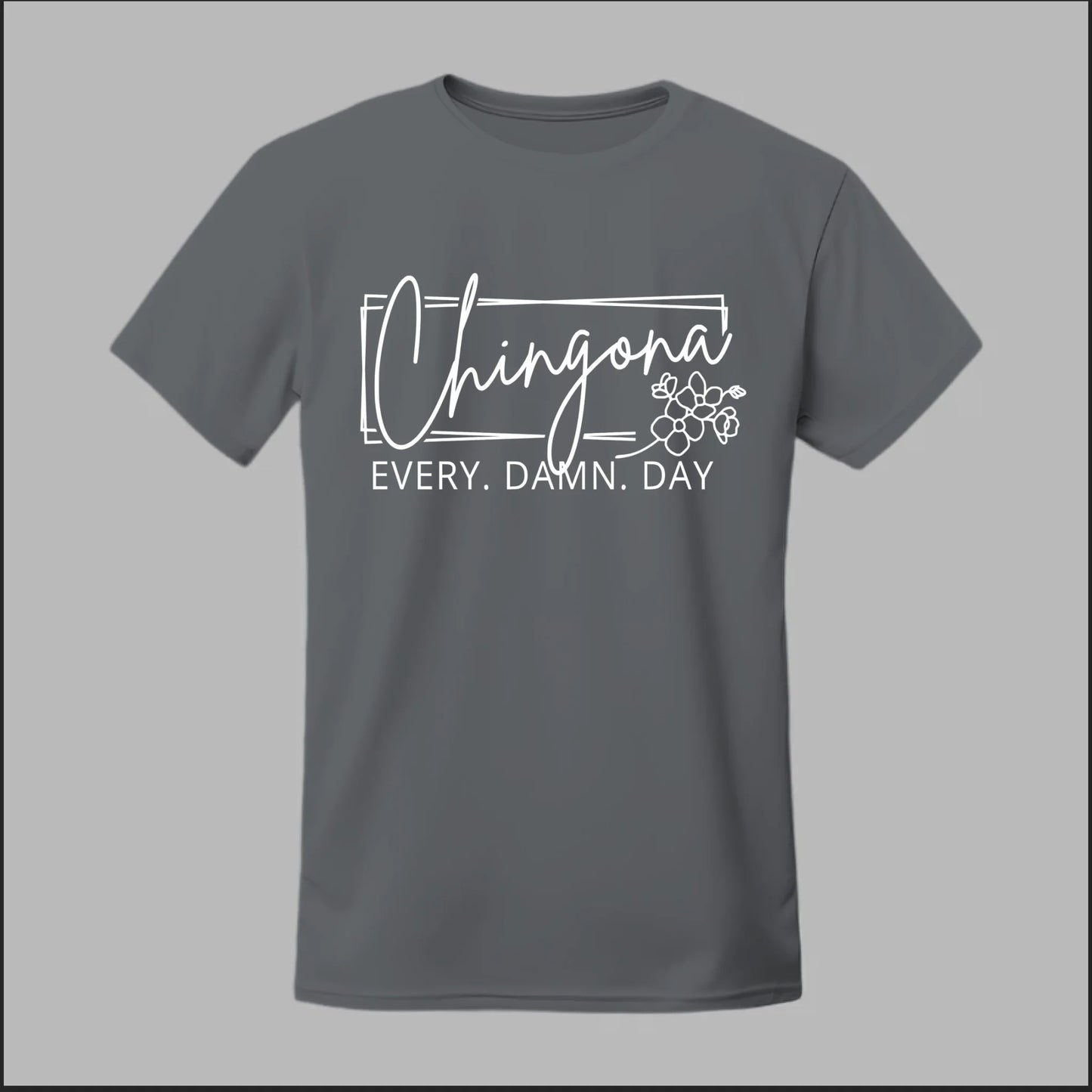 Chingona Every Damn Day (White) Tee