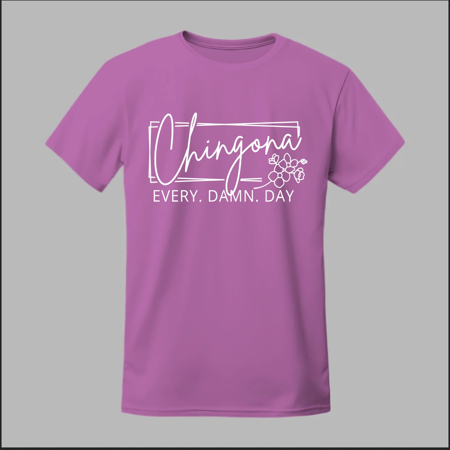Chingona Every Damn Day (White) Tee