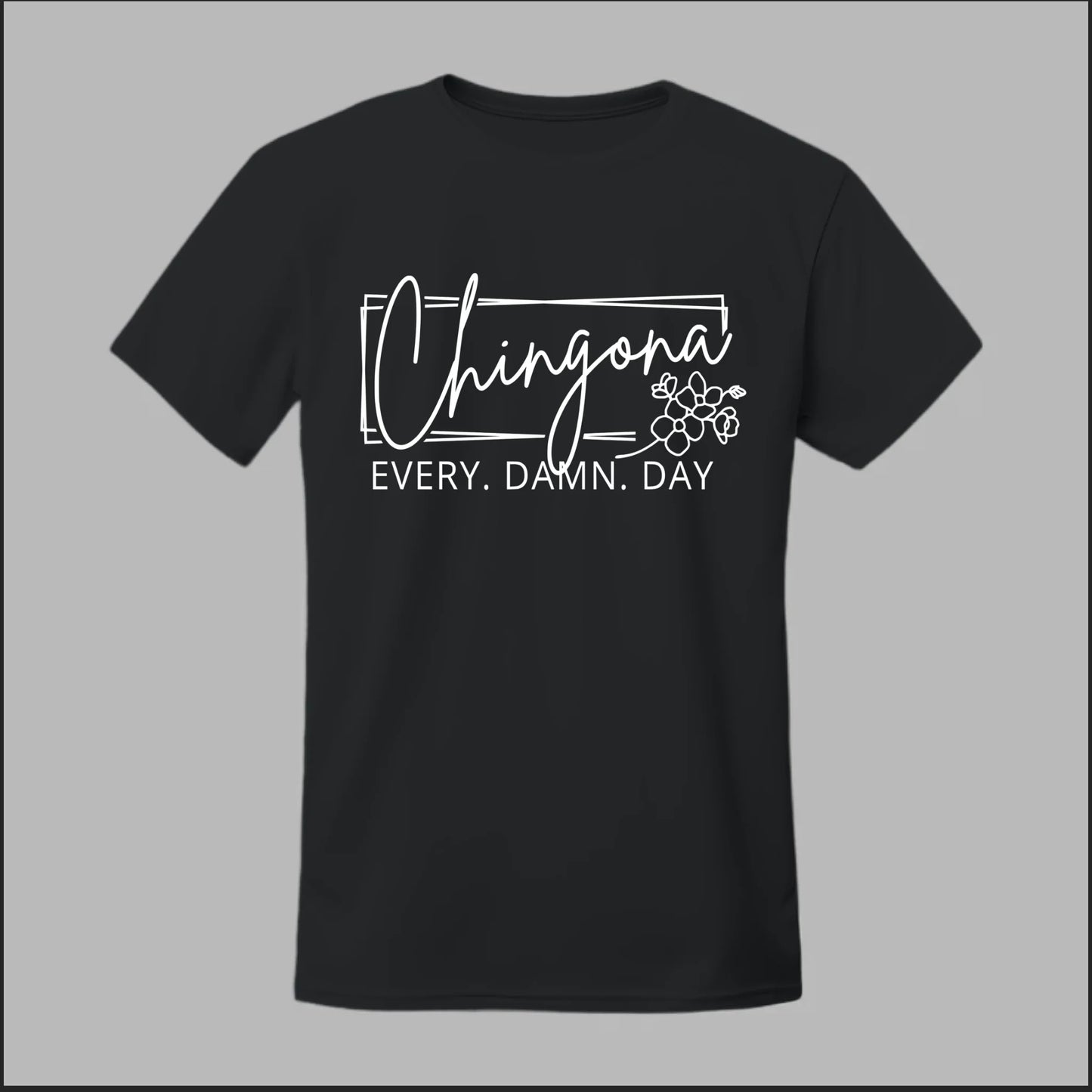 Chingona Every Damn Day (White) Tee