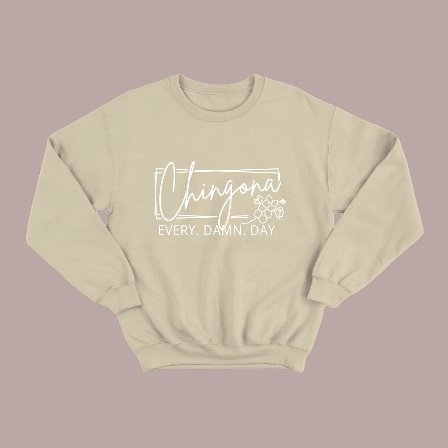 Chingona Every Damn Day (White) Sweatshirt