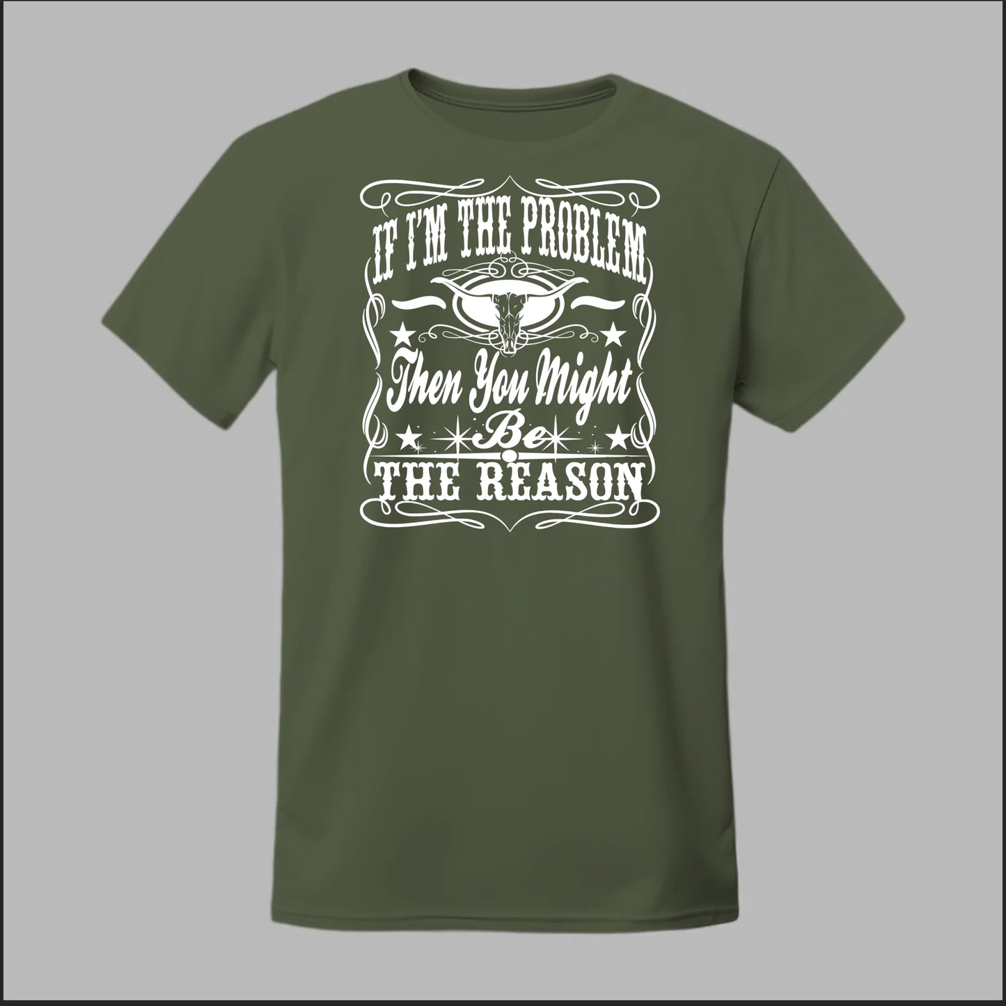 If I Am The Problem Then You Might Be The Reason Tee