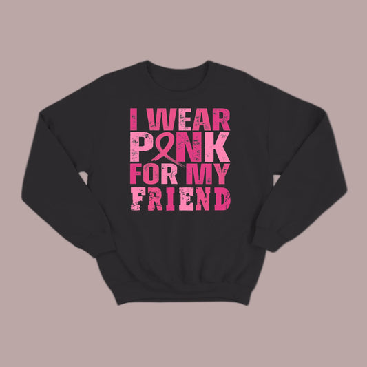 I Wear Pink For My Friend Sweatshirt
