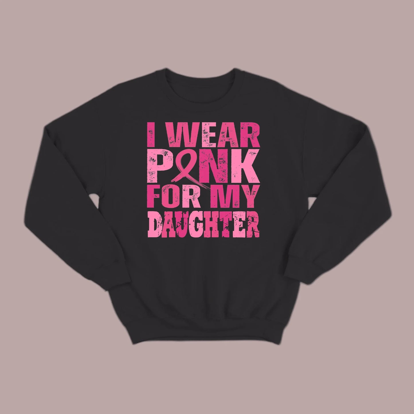I Wear Pink For My Daughter Sweatshirt