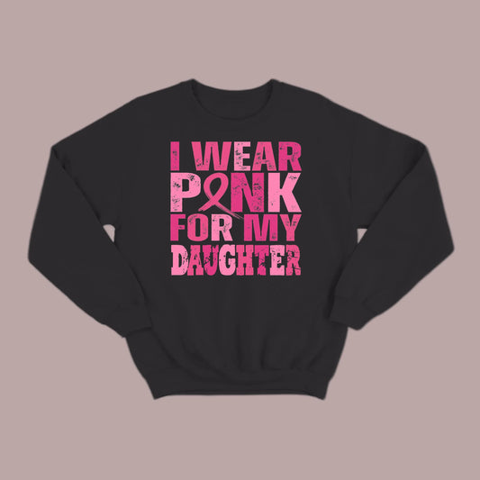 I Wear Pink For My Daughter Sweatshirt