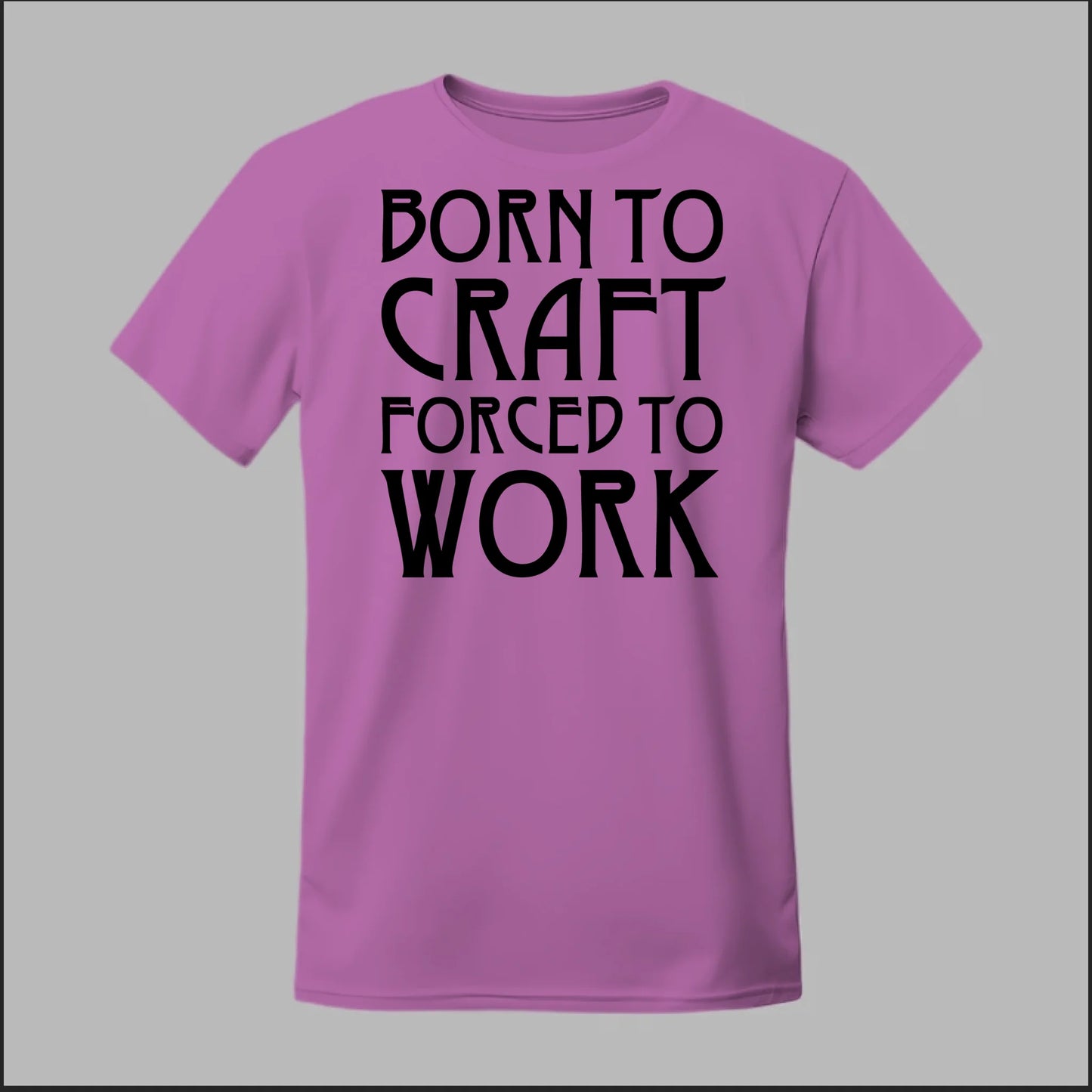 Born To Craft Forced To Work Tee