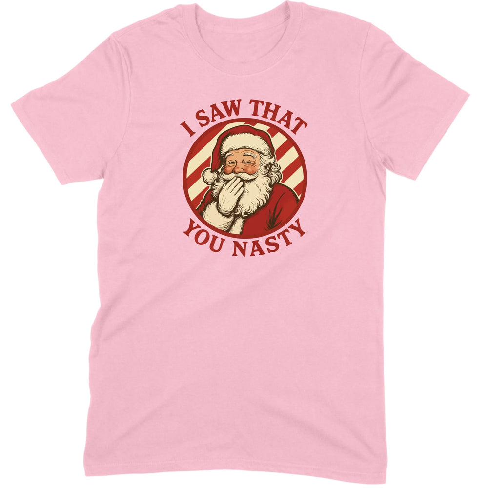 I Saw That You Nasty Santa Tee