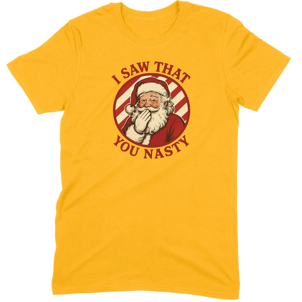I Saw That You Nasty Santa Tee