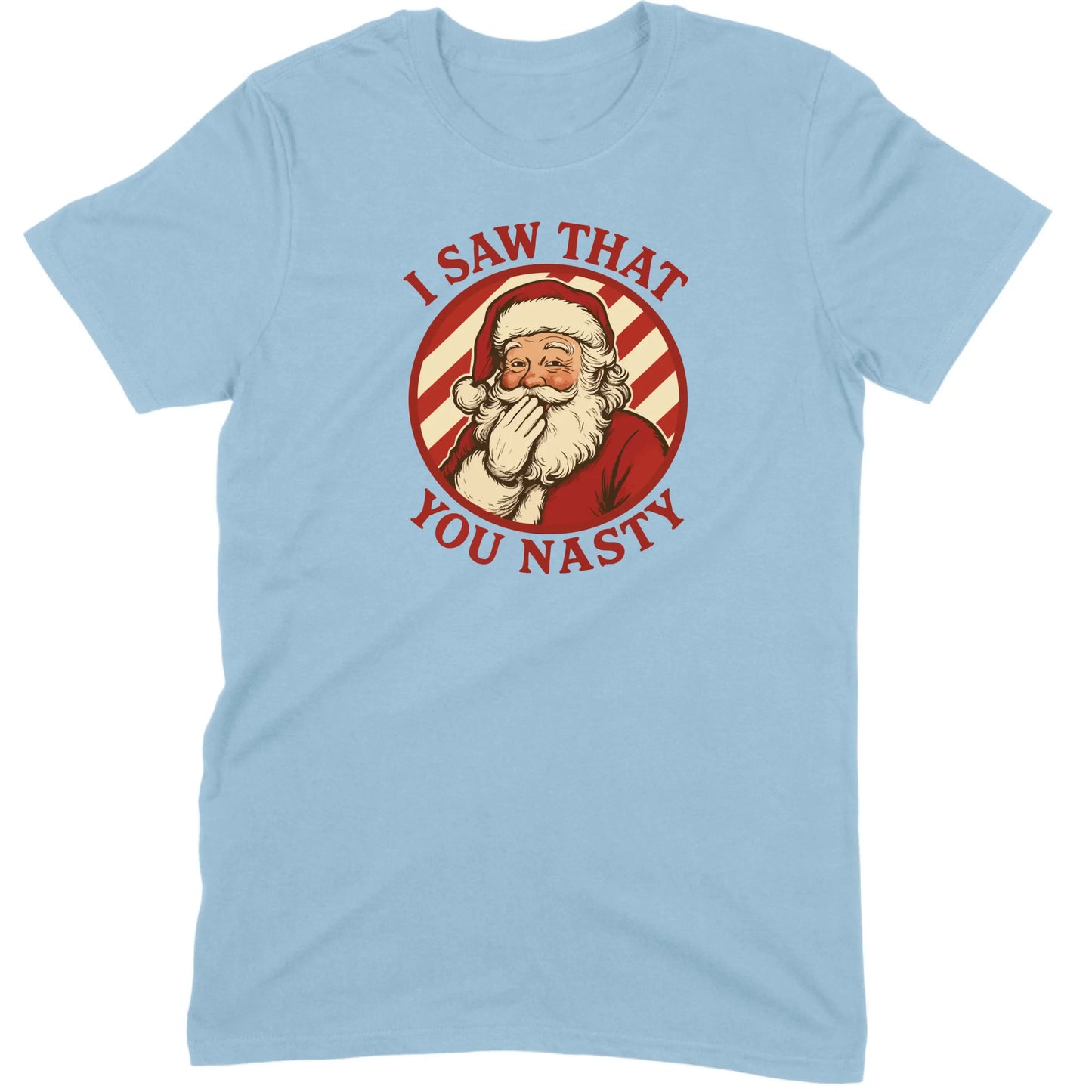 I Saw That You Nasty Santa Tee