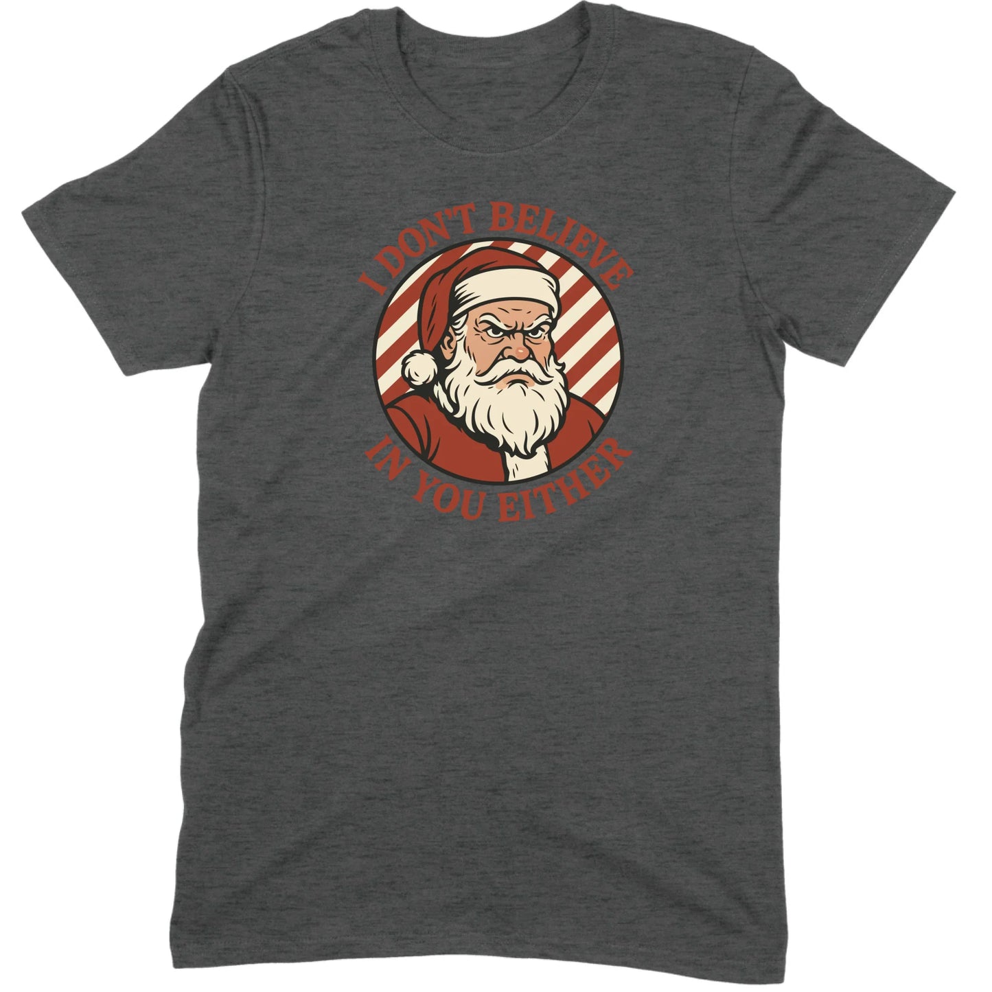 I Don’t Believe in You Either Santa Tee
