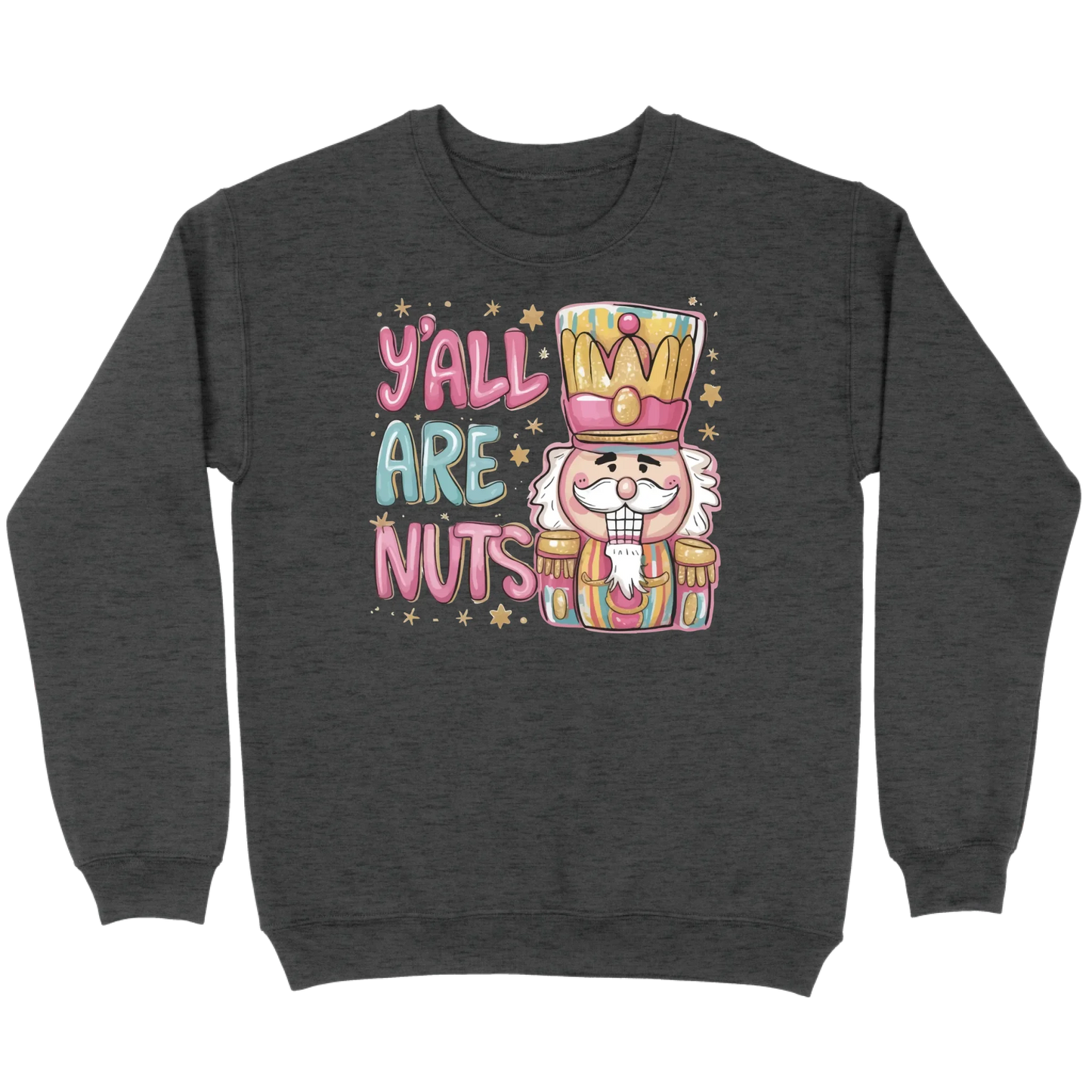 Y’all Are Nuts Nutcracker Sweatshirt
