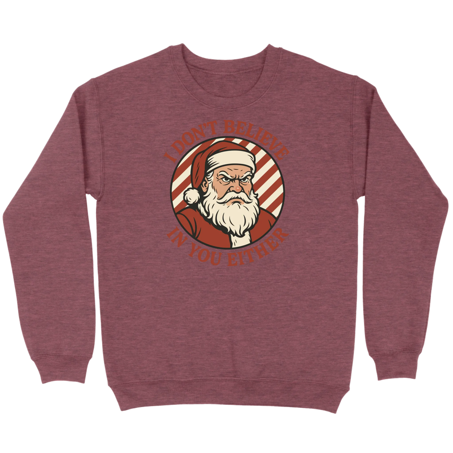 I Don’t Believe in You Either Santa Sweatshirt