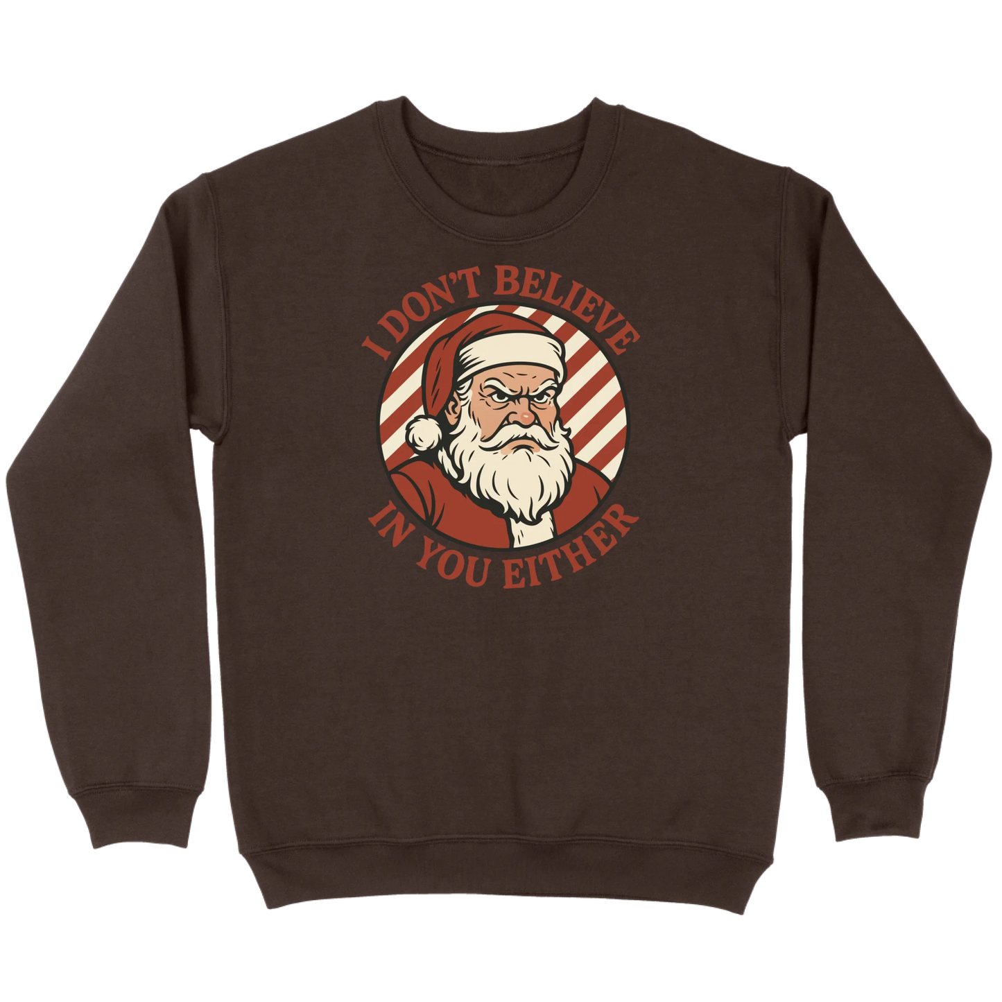I Don’t Believe in You Either Santa Sweatshirt