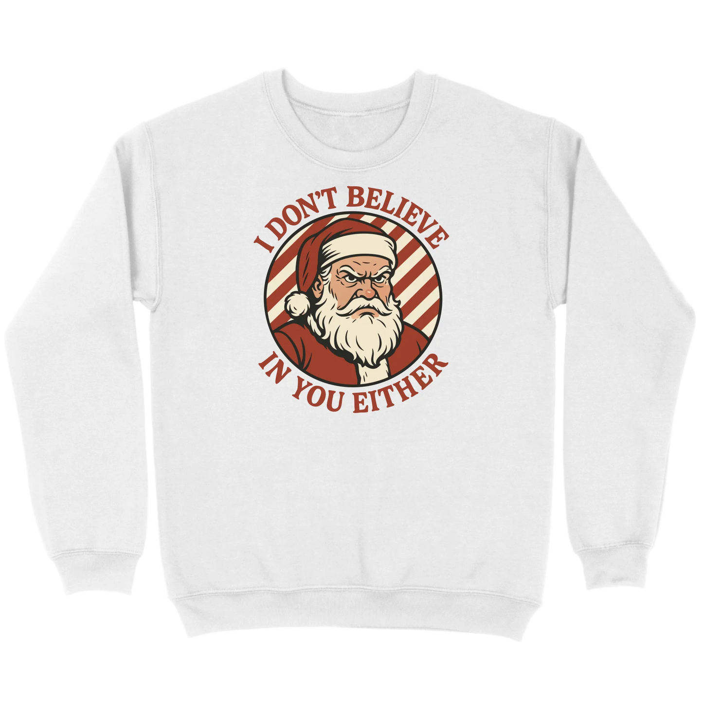 I Don’t Believe in You Either Santa Sweatshirt