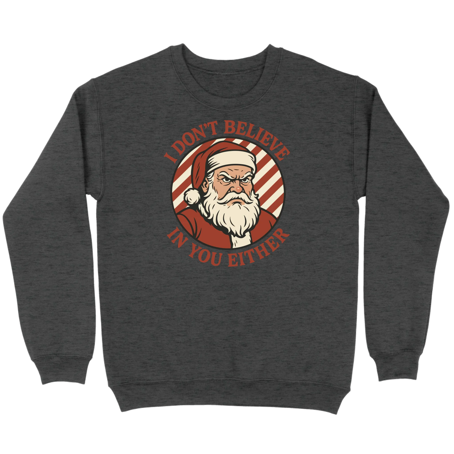 I Don’t Believe in You Either Santa Sweatshirt