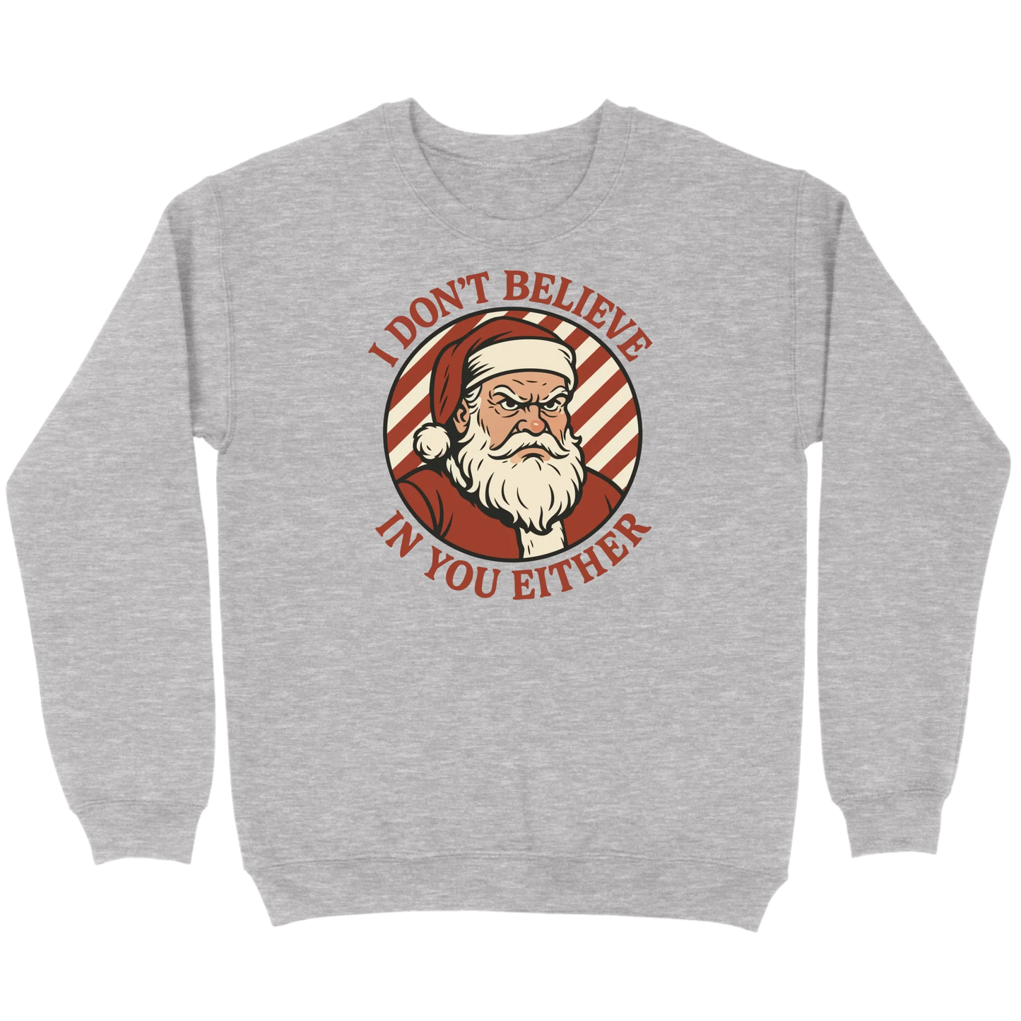 I Don’t Believe in You Either Santa Sweatshirt