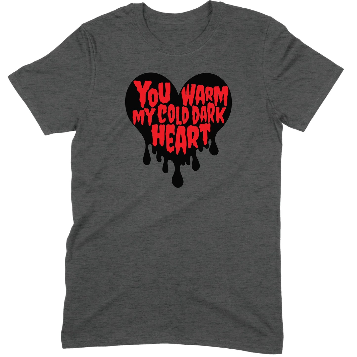You Warm My Cold Dark Heart Tee