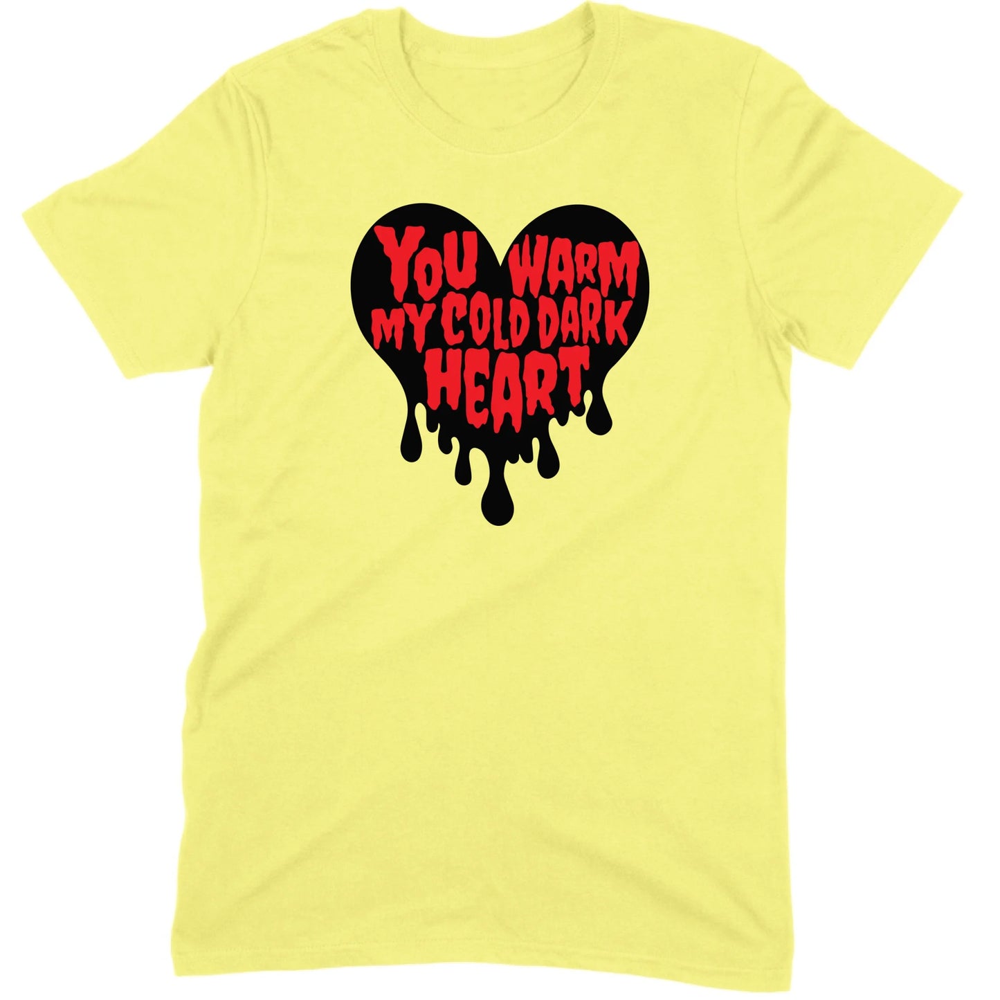 You Warm My Cold Dark Heart Tee